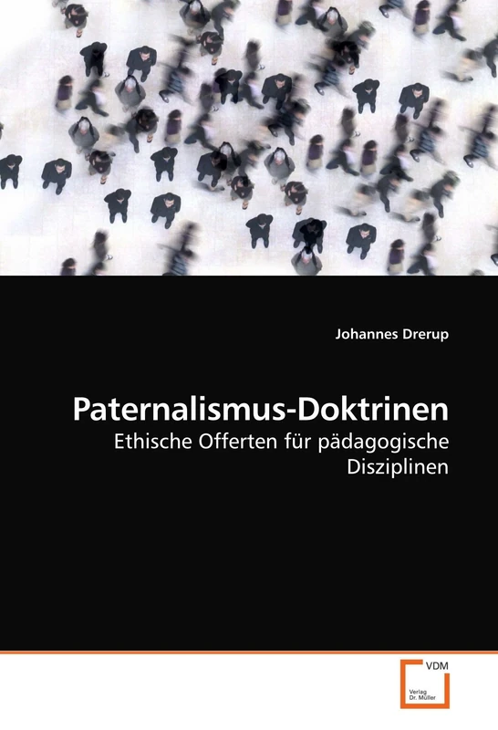 Paternalismus-Doktrinen: Ethische Offerten für pädagogische Disziplinen