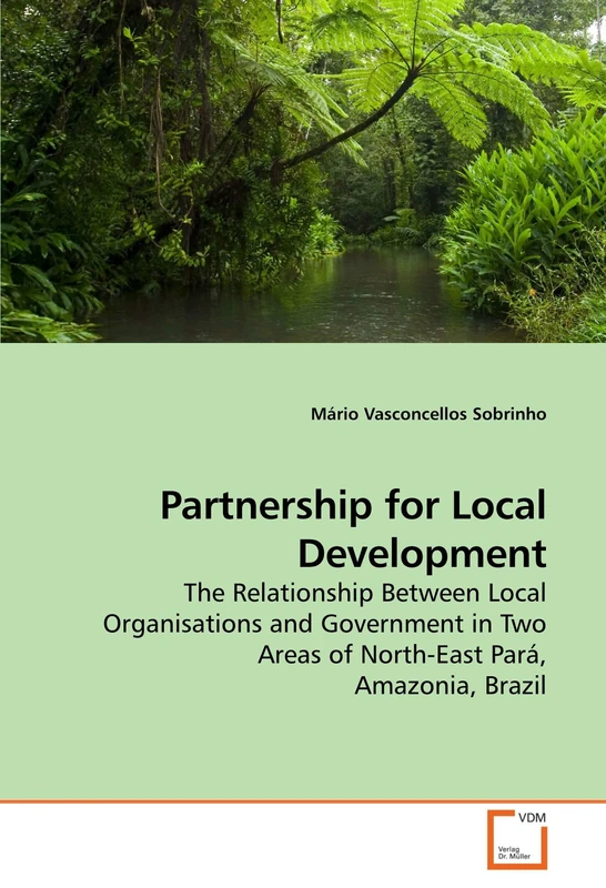 Partnership for Local Development: The Relationship Between Local Organisations and Government in Two Areas of North-East Pará, Amazonia, Brazil