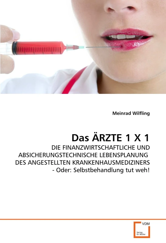 Das ÄRZTE 1 X 1: DIE FINANZWIRTSCHAFTLICHE UND ABSICHERUNGSTECHNISCHE LEBENSPLANUNG DES ANGESTELLTEN KRANKENHAUSMEDIZINERS - Oder: Selbstbehandlung tut weh! - Image 1