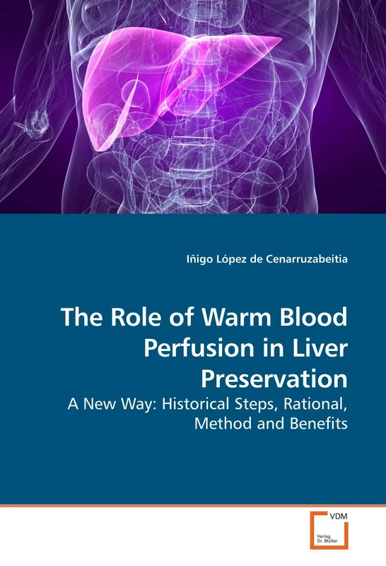 The Role of Warm Blood Perfusion in Liver Preservation: A New Way: Historical Steps, Rational, Method and Benefits