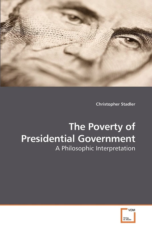 The Poverty of Presidential Government: A Philosophic Interpretation