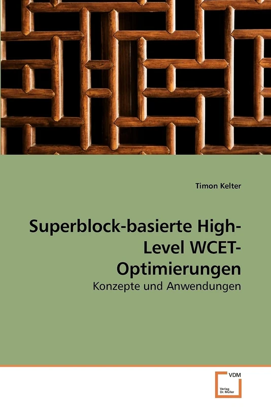 Superblock-basierte High-Level WCET-Optimierungen: Konzepte und Anwendungen