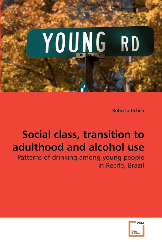 Social class, transition to adulthood and alcohol use: Patterns of drinking among young people in Recife, Brazil