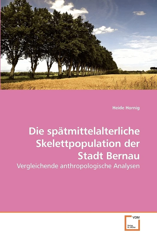 Die spätmittelalterliche Skelettpopulation der Stadt Bernau: Vergleichende anthropologische Analysen