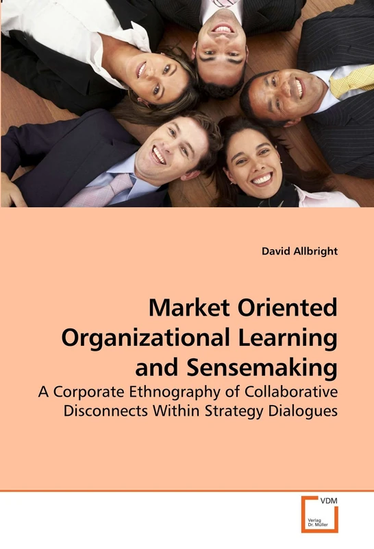 Market Oriented Organizational Learning and Sensemaking: A Corporate Ethnography of Collaborative Disconnects Within Strategy Dialogues - Image 1