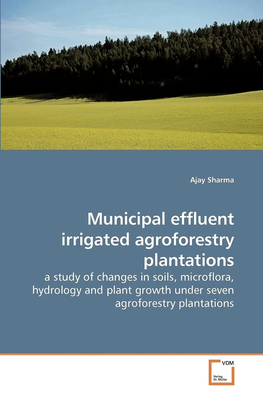 Municipal effluent irrigated agroforestry plantations: a study of changes in soils, microflora, hydrology and plant growth under seven agroforestry plantations