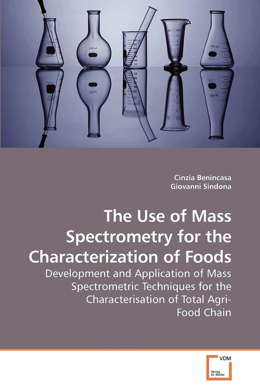 The Use of Mass Spectrometry for the Characterization of Foods: Development and Application of Mass Spectrometric Techniques for the Characterisation of Total Agri- Food Chain