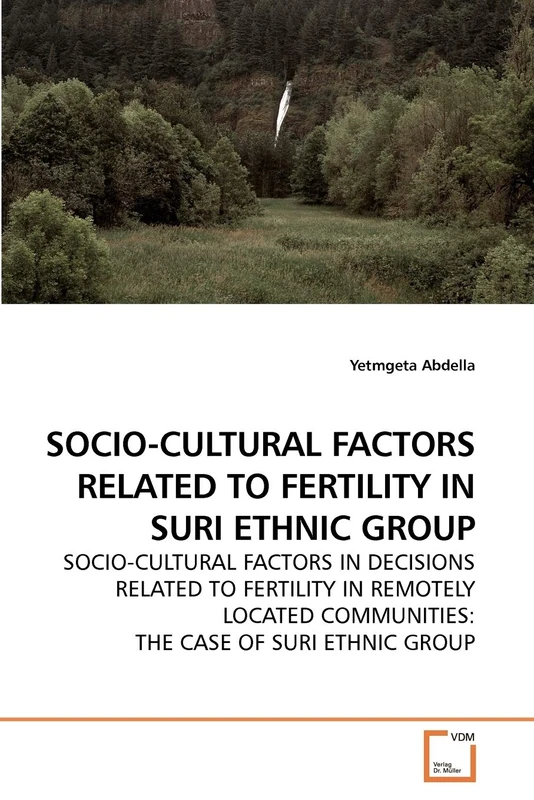 SOCIO-CULTURAL FACTORS RELATED TO FERTILITY IN SURI ETHNIC GROUP: SOCIO-CULTURAL FACTORS IN DECISIONS RELATED TO FERTILITY IN REMOTELY LOCATED COMMUNITIES: THE CASE OF SURI ETHNIC GROUP