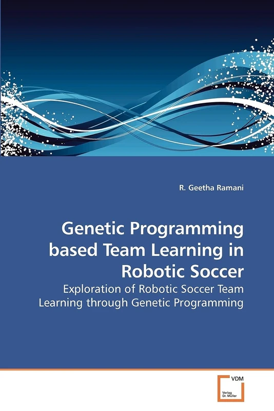 Genetic Programming based Team Learning in Robotic Soccer: Exploration of Robotic Soccer Team Learning through Genetic Programming