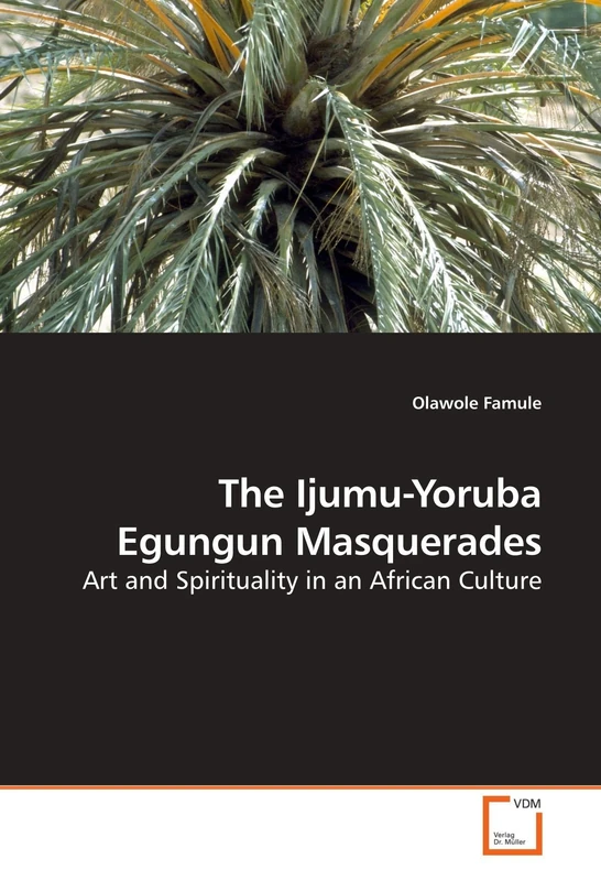 The Ijumu-Yoruba Egungun Masquerades: Art and Spirituality in an African Culture