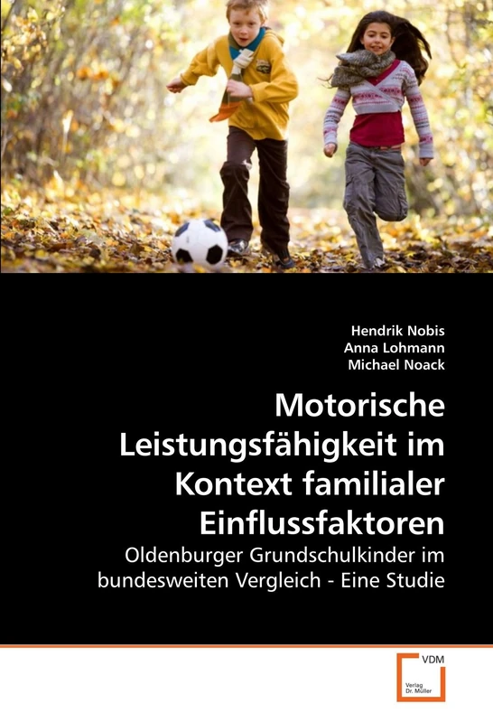 Motorische Leistungsfähigkeit im Kontext familialer Einflussfaktoren: Oldenburger Grundschulkinder im bundesweiten Vergleich - Eine Studie