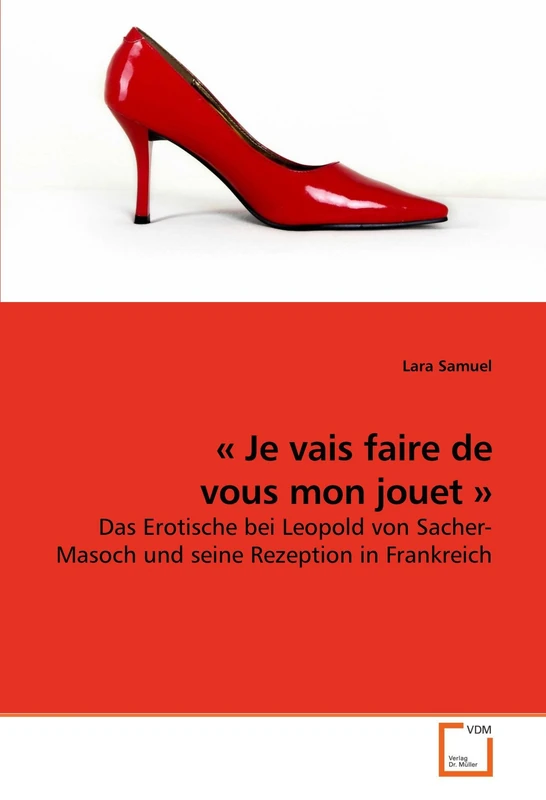 « Je vais faire de vous mon jouet »: Das Erotische bei Leopold von Sacher-Masoch und seine Rezeption in Frankreich
