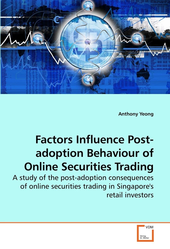Factors Influence Post-adoption Behaviour of Online Securities Trading: A study of the post-adoption consequences of online securities trading in Singapore's retail investors