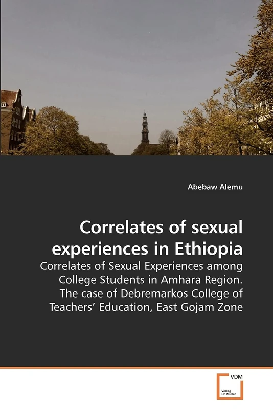 Correlates of sexual experiences in Ethiopia: Correlates of Sexual Experiences among College Students in Amhara Region. The case of Debremarkos College of Teachers? Education, East Gojam Zone - Image 1
