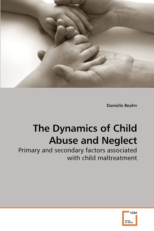 The Dynamics of Child Abuse and Neglect: Primary and secondary factors associated with child maltreatment