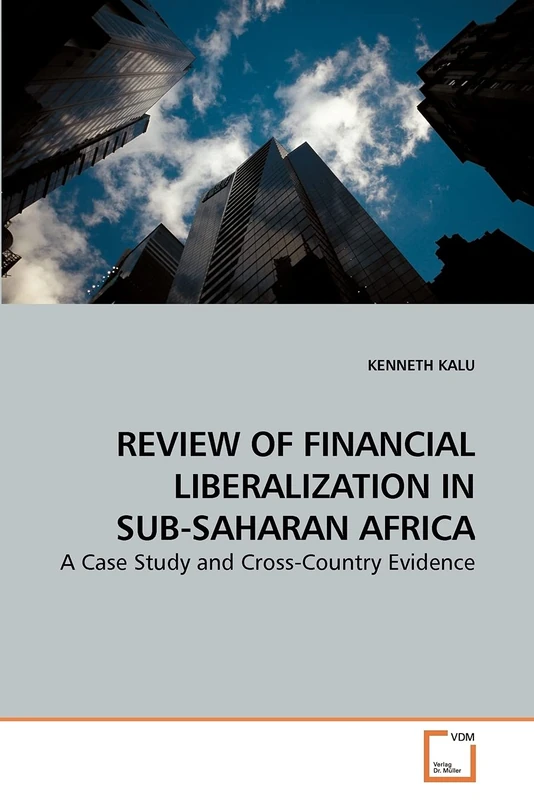 REVIEW OF FINANCIAL LIBERALIZATION IN SUB-SAHARAN AFRICA: A Case Study and Cross-Country Evidence