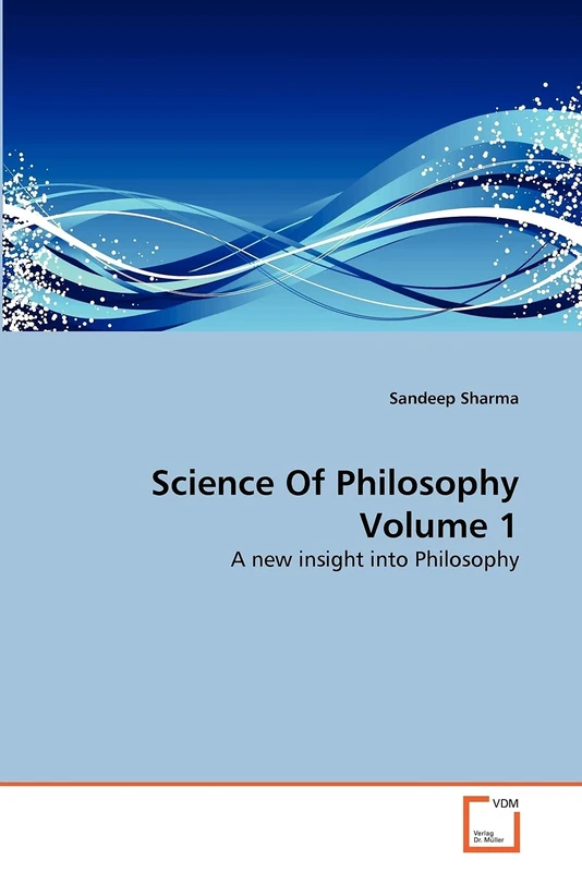 Science Of Philosophy Volume 1: A new insight into Philosophy
