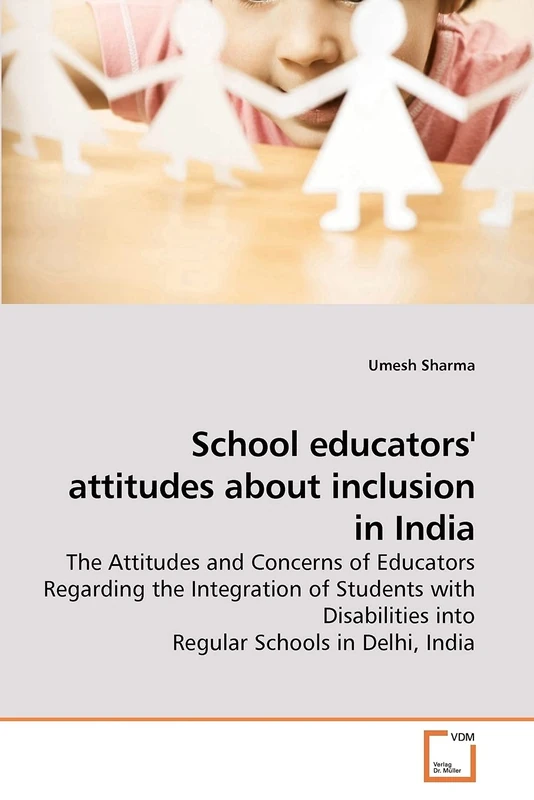 School educators' attitudes about inclusion in India: The Attitudes and Concerns of Educators Regarding the Integration of Students with Disabilities into Regular Schools in Delhi, India