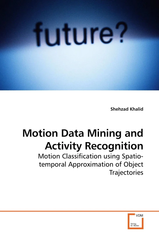 Motion Data Mining and Activity Recognition: Motion Classification using Spatio-temporal Approximation of Object Trajectories