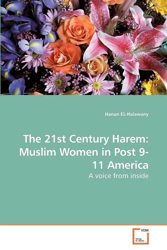The 21st Century Harem: Muslim Women in Post 9-11 America: A voice from inside