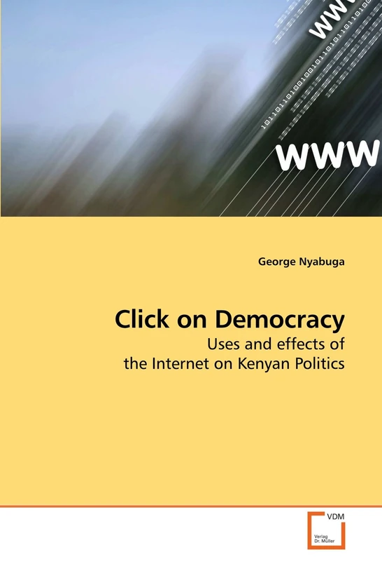 Click on Democracy: Uses and effects of the Internet on Kenyan Politics