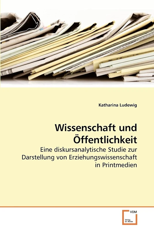 Wissenschaft und Öffentlichkeit: Eine diskursanalytische Studie zur Darstellung von Erziehungswissenschaft in Printmedien