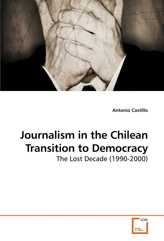 Journalism in the Chilean Transition to Democracy: The Lost Decade (1990-2000)