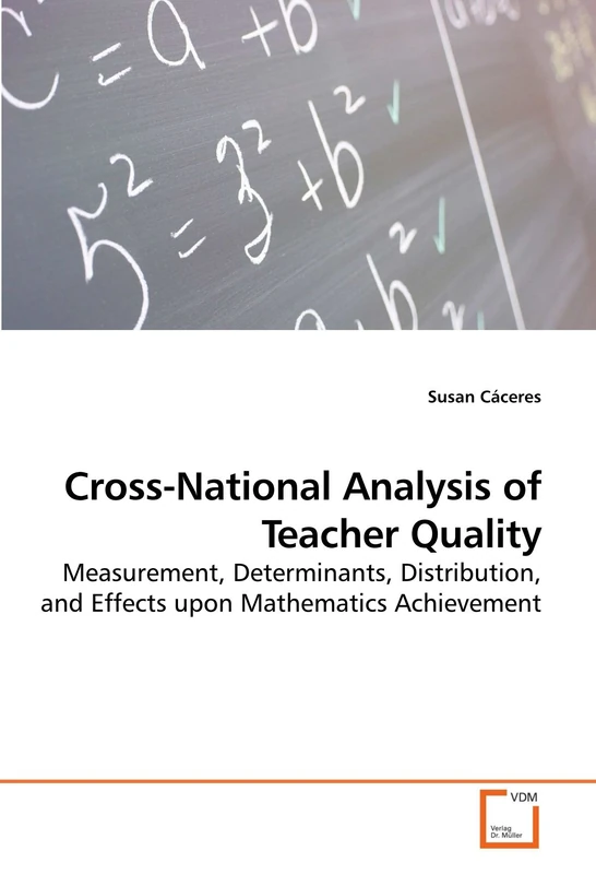 Cross-National Analysis of Teacher Quality: Measurement, Determinants, Distribution, and Effects upon Mathematics Achievement