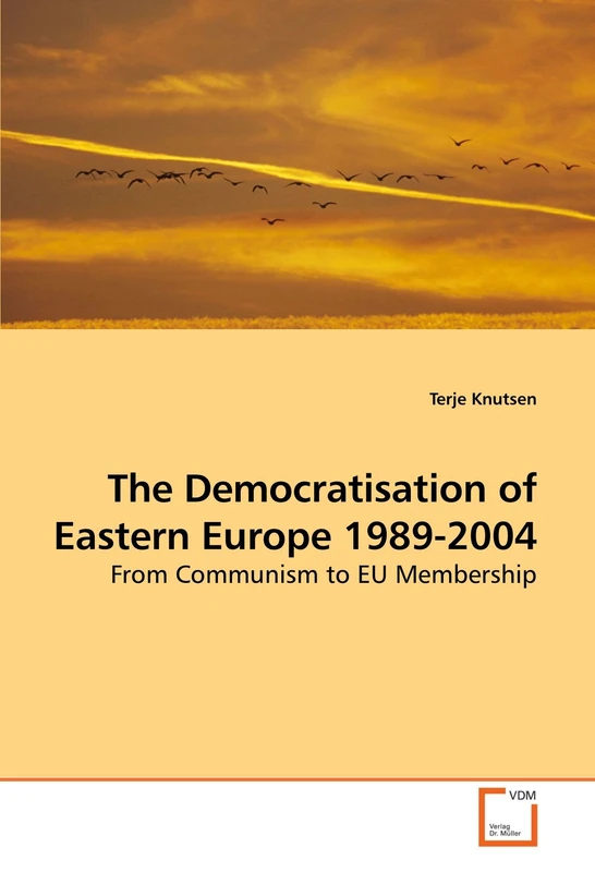The Democratisation of Eastern Europe 1989-2004: From Communism to EU Membership