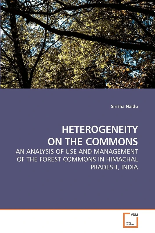 HETEROGENEITY ON THE COMMONS: AN ANALYSIS OF USE AND MANAGEMENT OF THE FOREST COMMONS IN HIMACHAL PRADESH, INDIA