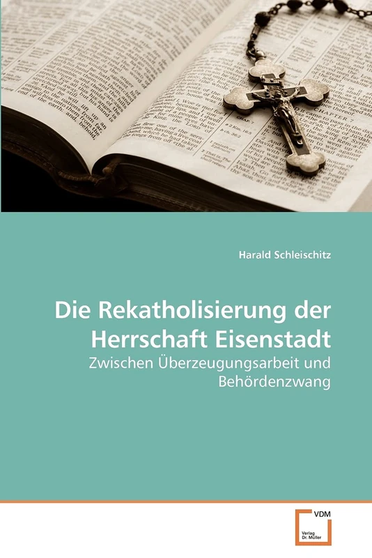 Die Rekatholisierung der Herrschaft Eisenstadt: Zwischen Überzeugungsarbeit und Behördenzwang