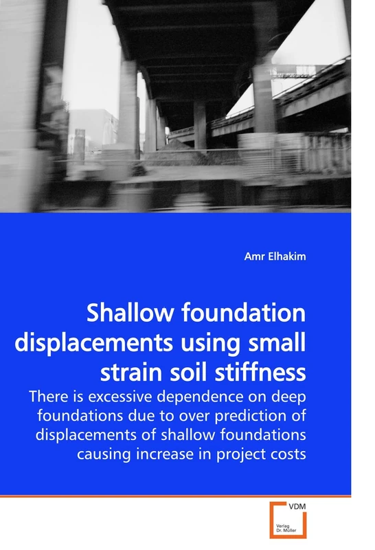 Shallow foundation displacements using small strain soil stiffness: There is excessive dependence on deep foundations due to over prediction of ... foundations causing increase in project costs - Image 1