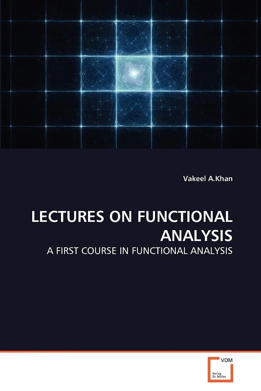 LECTURES ON FUNCTIONAL ANALYSIS: A FIRST COURSE IN FUNCTIONAL ANALYSIS