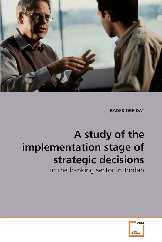 A study of the implementation stage of strategic decisions: in the banking sector in Jordan