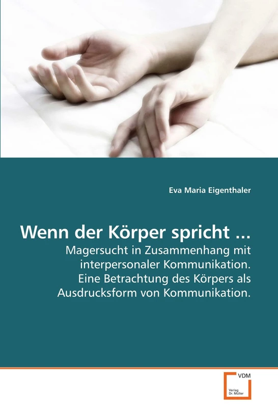 Wenn der Körper spricht ...: Magersucht in Zusammenhang mit interpersonaler Kommunikation. Eine Betrachtung des Körpers als Ausdrucksform von Kommunikation.