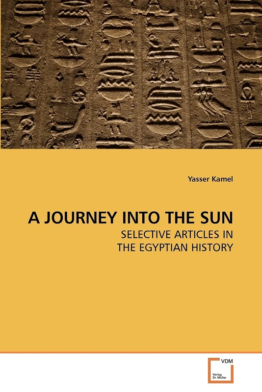 A JOURNEY INTO THE SUN: SELECTIVE ARTICLES IN THE EGYPTIAN HISTORY - Image 1