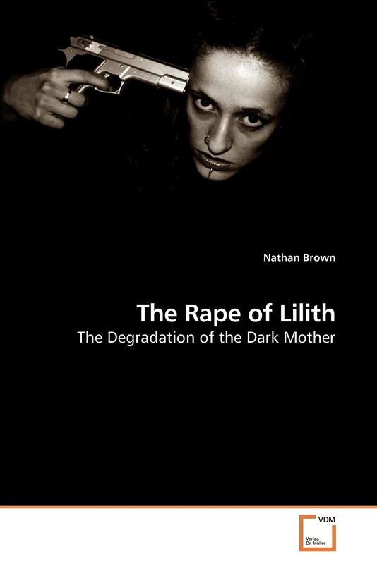 The Rape of Lilith: The Degradation of the Dark Mother