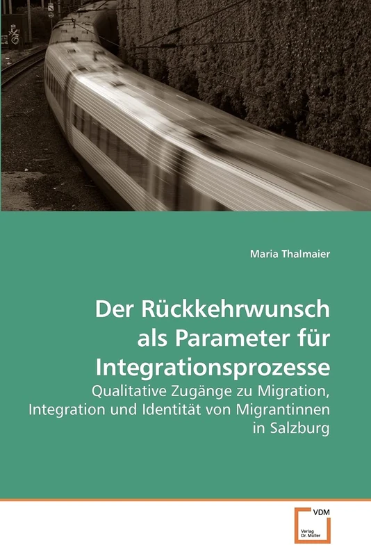 Der Rückkehrwunsch als Parameter für Integrationsprozesse: Qualitative Zugänge zu Migration, Integration und Identität von Migrantinnen in Salzburg