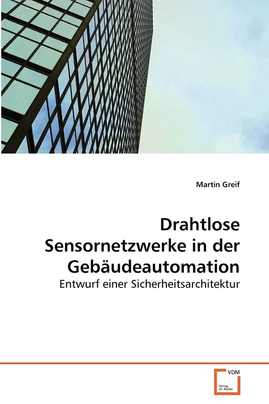 Drahtlose Sensornetzwerke in der Gebäudeautomation: Entwurf einer Sicherheitsarchitektur