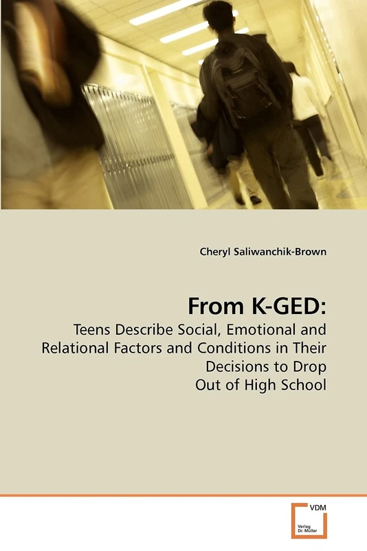 From K-GED:: Teens Describe Social, Emotional and Relational Factors and Conditions in Their Decisions to Drop Out of High School