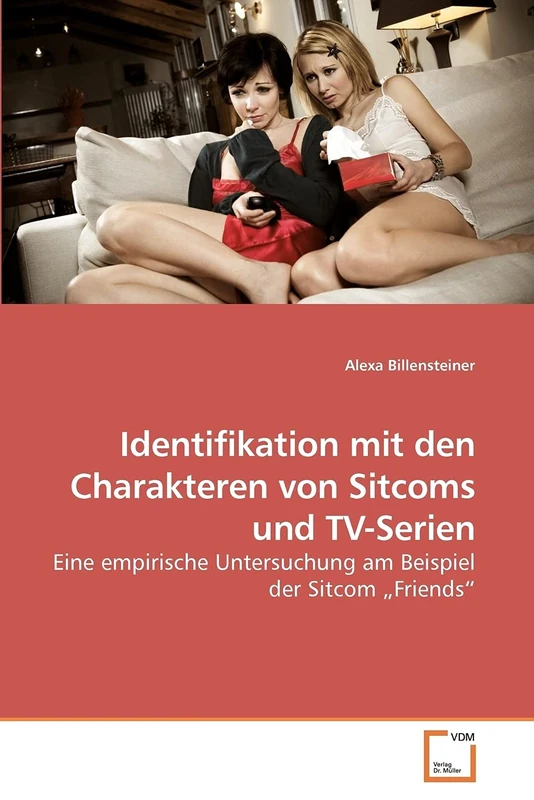 Identifikation mit den Charakteren von Sitcoms und TV-Serien: Eine empirische Untersuchung am Beispiel der Sitcom ?Friends?