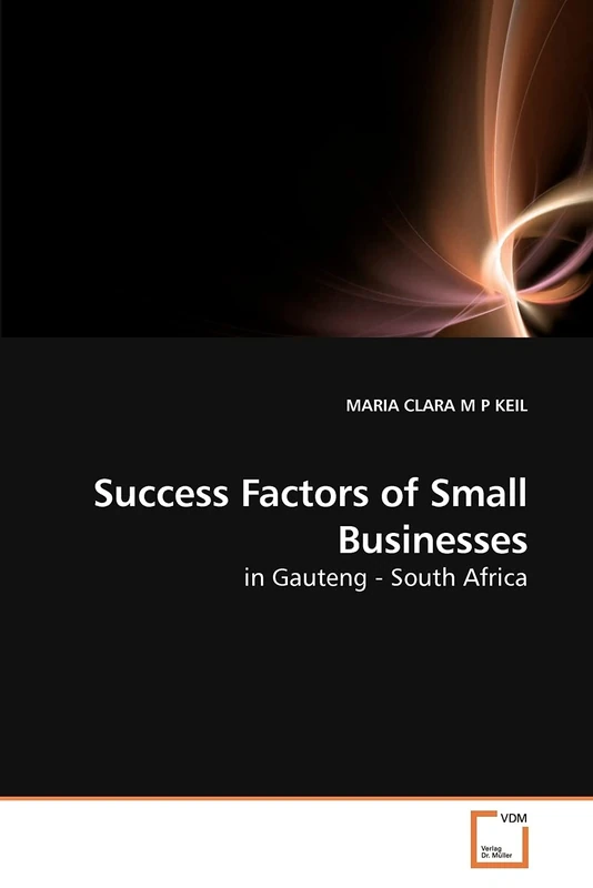 Success Factors of Small Businesses: in Gauteng - South Africa