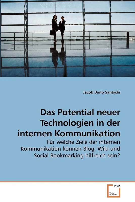 Das Potential neuer Technologien in der internen Kommunikation: Für welche Ziele der internen Kommunikation können Blog, Wiki und Social Bookmarking hilfreich sein? - Image 1