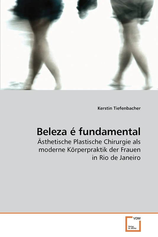 Beleza é fundamental: Ästhetische Plastische Chirurgie als moderne Körperpraktik der Frauen in Rio de Janeiro - Image 1