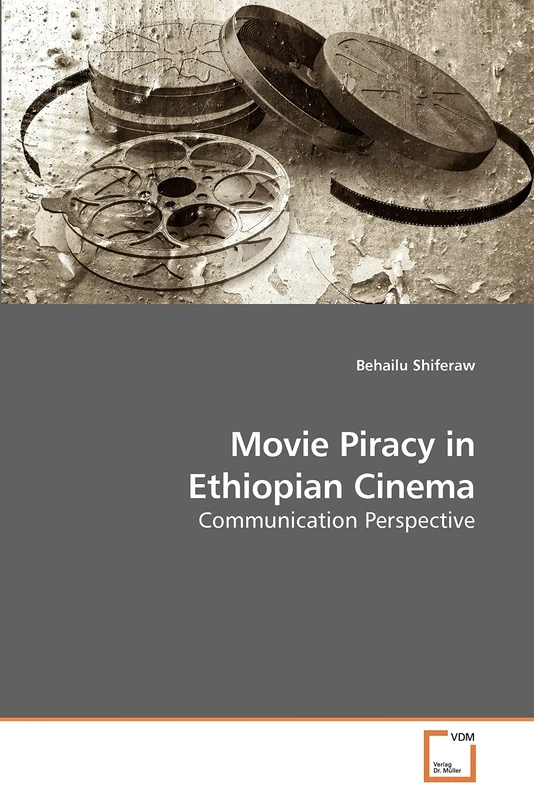 Movie Piracy in Ethiopian Cinema: Communication Perspective
