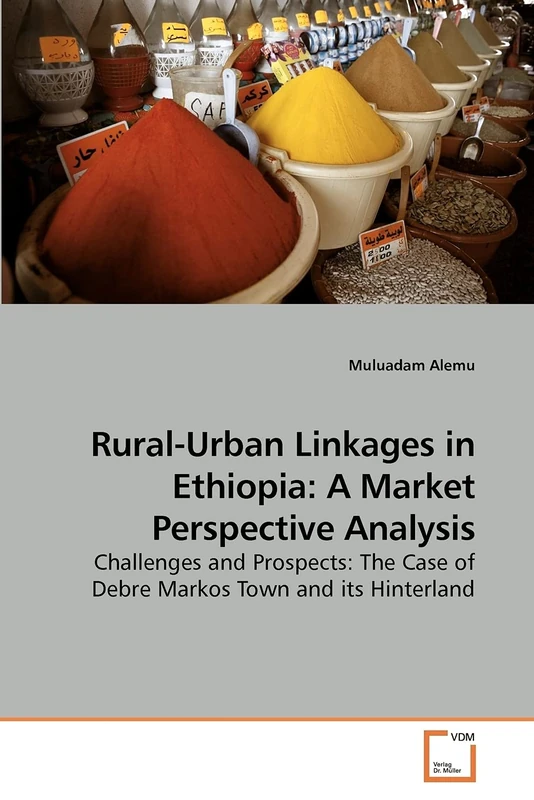 Rural-Urban Linkages in Ethiopia: A Market Perspective Analysis: Challenges and Prospects: The Case of Debre Markos Town and its Hinterland