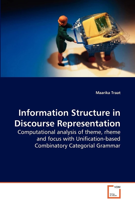Information Structure in Discourse Representation: Computational analysis of theme, rheme and focus with Uni?cation-based Combinatory Categorial Grammar