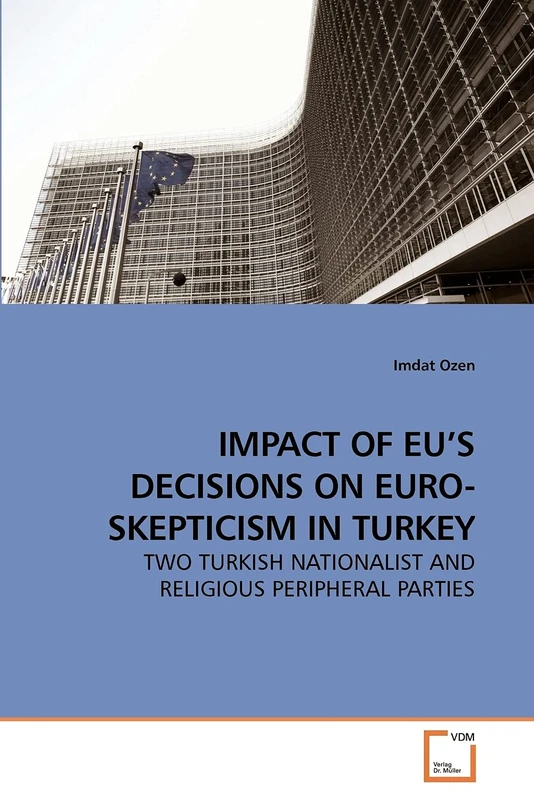 IMPACT OF EU'S DECISIONS ON EURO-SKEPTICISM IN TURKEY: TWO TURKISH NATIONALIST AND RELIGIOUS PERIPHERAL PARTIES