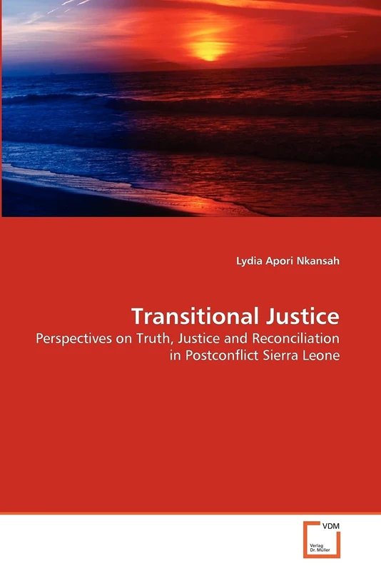 Transitional Justice: Perspectives on Truth, Justice and Reconciliation in Postconflict Sierra Leone