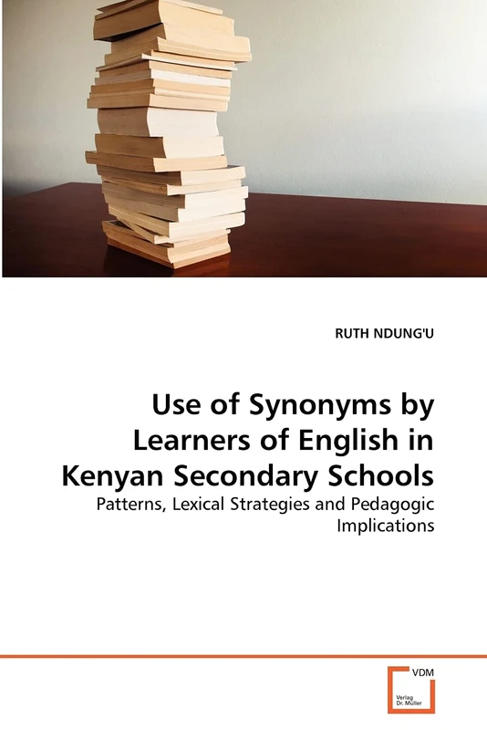 Use of Synonyms by Learners of English in Kenyan Secondary Schools: Patterns, Lexical Strategies and Pedagogic Implications